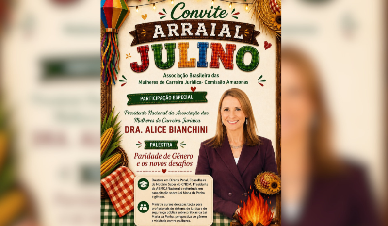 Arraial Julino da ABMCJ-AM traz palestra da jurista Dra. Alice Bianchini
